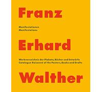 Franz Erhard Walther - Manifestations. Catalogue Raisonne of the Posters, Books and Drafts 1958-2020: Manifestationen. Werkverzeichnis der Plakate, Bücher und Entwürfe 1958 - 2020
