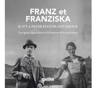 Franz et Franzisca il n'y a pas de plus grand amour. Les époux Jägerstätter et le martyre de la conscience