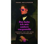 Franz Grillparz Das hab ich mir anders vorgestellt: Tagebuch auf der (Tapa dura)