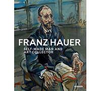 Franz Hauer: Self-Made Man and Art Collector