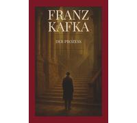 Franz Kafka - Der Prozess: Mit der vollständigen Originalfassung - Kommentierte Ausgabe mit Einführung, Analyse, Bonuskapiteln & Nachwort - Franz ... Studium & Liebhaber klassischer Literatur