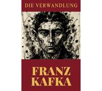 Franz Kafka - Die Verwandlung: Kommentierte Ausgabe mit Einführung, Nachwort und Analyse - Franz Kafkas Meisterwerk mit Symbolik, Interpretation & ... (Klassiker der Weltliteratur)