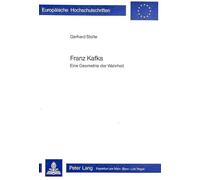 Franz Kafka: Eine Geometrie Der Wahrheit: 292 (Europaeische Hochschulschriften / European University Studie)