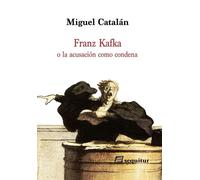 Franz Kafka o la acusación como condena | Miguel Catalán