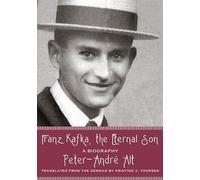 Franz Kafka, the Eternal Son: A Biography