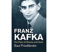 Franz Kafka: The Poet of Shame and Guilt (Jewish Lives)