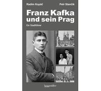 Franz Kafka und sein Prag: Ein Stadtführer