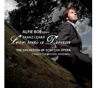 Franz Lehar: Love Was a Dream by Alfie Boe