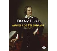 Franz liszt: annees de pelerinage complete piano (Dover Classical Piano Music)