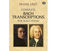 Franz liszt : complete bach transcriptions for solo piano ( johann sebastian bach ) (Dover Classical Piano Music)