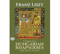 Franz liszt : complete hungarian rhapsodies for solo piano (Dover Classical Piano Music)