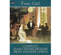 Franz liszt: complete piano transcriptions from wagner's operas piano (Dover Classical Piano Music)