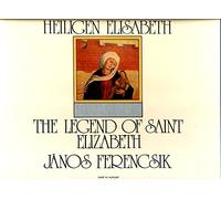 Franz Liszt - Die Legende Von Der Heiligen Elisabeth / The Legend Of Saint Elizabeth