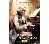 Franz Liszt e l'opera italiana. Con QR Code (Saggi e studi)
