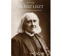 Franz Liszt Leben und Sterben in Bayreuth: Mit Lina Schmalhausens Tagebuch über Liszts letzte Tage
