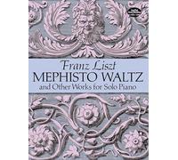 Franz liszt : mephisto waltz and other works for solo piano (Dover Classical Piano Music)