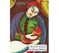 'FRANZ MARC: 100 Curated Paintings'; Art Appreciation/Coffee Table/High Quality Art Prints Collection; Softcover: Large A4 Size (8.5x11.69"), All ... Commentary (My Private Art Gallery)