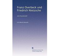Franz Overbeck und Friedrich Nietzsche: eine freundschaft: Volume 1