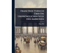 Franz Rids Versuch Über Die UrsprÃ1/4nglichen Sitze Der Ambronen