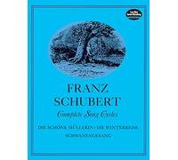 Franz schubert : complete song cycles die schone mullerin - vocal and piano - recueil: Die SCHöNe MüLlerin - Die Winterreise - Schwanengesang (Dover Song Collections)