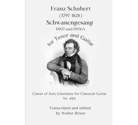 Franz Schubert Schwanengesang: D957 und D956A für Tenor und Gitarre Canon of Solo Literature for Classical Guitar Nr. 49A