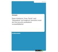 Franz Schuberts "Gute Nacht" und "Einsamkeit" im Vergleich. Inwiefern wird der Text jeweils musikalisch versinnbildlicht?