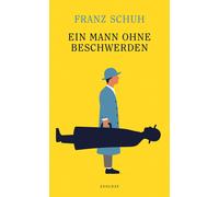 Franz Schuh Ein Mann ohne Beschwerden: Über Ästhetik, Politik und He (Tapa dura)