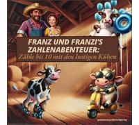 Franz und Franzi's Zahlenabenteuer: Zähle bis 10 mit den lustigen Kühen