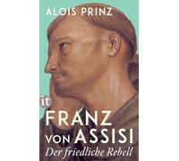Franz von Assisi: Der friedliche Rebell | Namenspatron von Papst Franziskus | Mit zahlreichen Fotografien