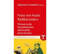 Franz von Assisi: Radikal anders: Warum es die franziskanische Spiritualität heute braucht: 46