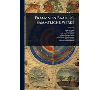 Franz von Baader's Sämmtliche Werke