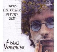 Franz Vorraber - Fuchs - Fux - Krenek - Debussy - Liszt: Piano Works