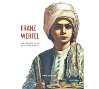 Franz Werfel: Die vierzig Tage des Musa Dagh. Vollständige Neuausgabe.: Historischer Roman über den Völkermord an den Armeniern.