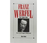 Franz Werfel: Une vie de Prague à Hollywood