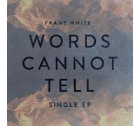 Franz White - Words cannot tell