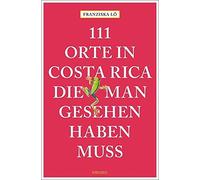 Franziska Lô 111 Orte in Costa Rica, die man gesehen haben muss: R (Tapa blanda)