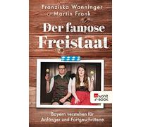 Franziska Wanni Der famose Freistaat: Bayern verstehen für Anfänge (Tapa blanda)