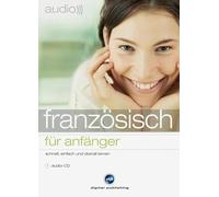 Französisch für Anfänger. Audio-Sprachtrainer: Schnell und unkompliziert eine neue Sprache lernen