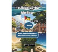 Französisch-Guayana Reiseführer 2026: Alles, was Sie vor Ihrer Abreise wissen müssen