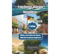 Französisch-Guayana Reiseführer 2026: Alles, was Sie vor Ihrer Abreise wissen müssen