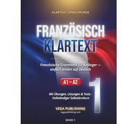 Französisch Klartext: Französische Grammatik für Anfänger einfach erklärt: Selbstlernkurs A1-A2 mit Aussprache, Übungen und Lösungen (Klartext Sprachkurse)