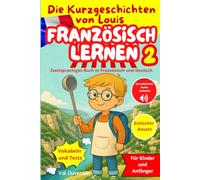 FRANZÖSISCH LERNEN 2 mit Die Kurzgeschichten von Louis: Zweisprachiges Buch in Französisch und Deutsch Für Kinder und Anfänger