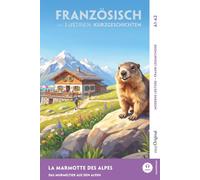 Französisch lernen mit lustigen Kurzgeschichten (A1-A2) - La Marmotte des Alpes: Französisch lesen und alles verstehen - ohne Wörterbuch | Frank-Lesemethode mit Audio | Französisch-Deutsch