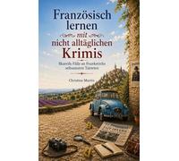 Französisch lernen mit nicht alltäglichen Krimis: Skurrile Fälle an Frankreichs seltsamsten Tatorten