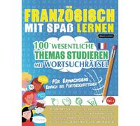 FRANZÖSISCH MIT SPAß LERNEN - FÜR ERWACHSENE: EINFACH BIS FORTGESCHRITTENER - 100 WESENTLICHE THEMAS STUDIEREN MIT WORTSUCHRÄTSEL (VOL.2): Entdecken ... aktiv verbessern können!