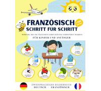 Französisch Schritt für Schritt, häufig verwendete Wörter im täglichen Leben für Kinder und Anfänger.: Bildwörterbuch Deutsch-französisch, häufig ... Wörter mit lebendigen und farbenfrohen Ill