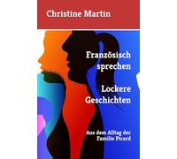 Französisch sprechen Lockere Geschichten: Aus dem Alltag der Familie Picard (Geschichten aus dem Leben)