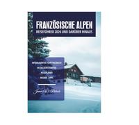 FRANZÖSISCHE ALPEN REISEFÜHRER 2026 UND DARÜBER HINAUS
