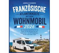 Französische Atlantikküste mit dem Wohnmobil 2026: Der komplette Reiseführer für die Küste von der Bretagne bis zum Baskenland - mit GPS-Stellplätzen, Routen und Insider-Tipps