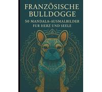 Französische Bulldogge - 50 Mandala-Ausmalbilder für Herz und Seele, Malbuch für Erwachsene und Hundeliebhaber: Meditative Mandalas mit tierischem Charme zum Stress abbauen und innere Ruhe finden